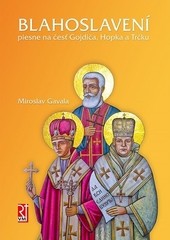 BLAHOSLAVENÍ. Piesne na česť Gojdiča, Hopka a Trčku BLAHOSLAVENÍ. Piesne na česť Gojdiča, Hopka a Trčku