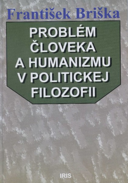 Problém človeka a humanizmu v politickej filozofii Problém človeka a humanizmu v politickej filozofii