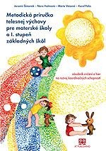 Metodická príručka telesnej výchovy pre materské školy a I. stupeň základných škôl Metodická príručka telesnej výchovy pre materské školy a I. stupeň základných škôl