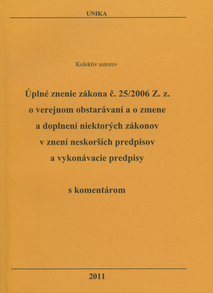 Úplné znenie zákona č. 25/2006 Z. z. o verejnom obstarávaní a o zmene a doplnení niektorých zákonov Úplné znenie zákona č. 25/2006 Z. z. o verejnom obstarávaní a o zmene a doplnení niektorých zákonov