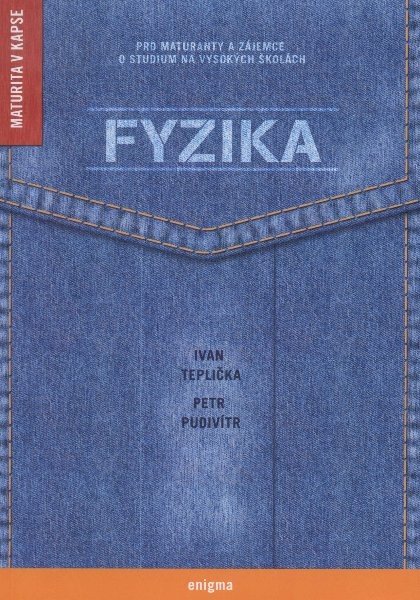 Fyzika pro maturanty a zájemce o studium na vysokých školách Fyzika pro maturanty a zájemce o studium na vysokých školách