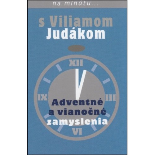 Adventné a vianočné zamyslenia-na minutu s Viliamom Judakom