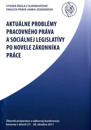 Aktuálne problémy pracovného práva a sociálnej legislatívy po novele zákonníka práce Aktuálne problémy pracovného práva a sociálnej legislatívy po novele zákonníka práce