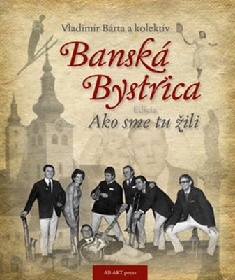 Banská Bystrica - Ako sme tu žili 1