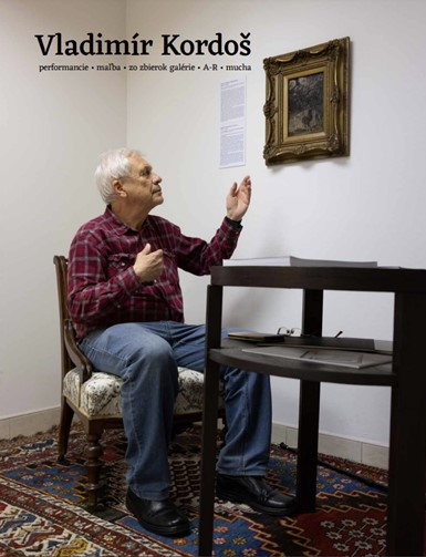 Vladimír Kordoš. Performancie . maľba . zo zbierok galérie . A-R . mucha Vladimír Kordoš. Performancie . maľba . zo zbierok galérie . A-R . mucha