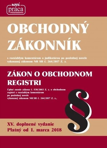 Obchodný zákonník, XV. doplnené a aktualizované vydanie po poslednej novele platné od 1. marca 2018 Obchodný zákonník, XV. doplnené a aktualizované vydanie po poslednej novele platné od 1. marca 2018