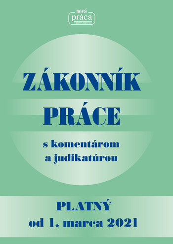 ZÁKONNÍK PRÁCE s komentárom a judikatúrou - platný od 1. marca 2021