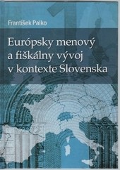 Európsky menový a fiškálny vývoj v kontexte Slovenska Európsky menový a fiškálny vývoj v kontexte Slovenska