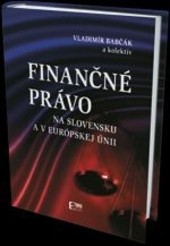 Finančné právo na Slovensku a v Európskej Únii Finančné právo na Slovensku a v Európskej Únii