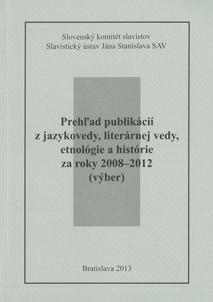 Prehľad publikácií z jazykovedy, literárnej vedy, etnológie a histórie za roky 2008–2012 (výber)