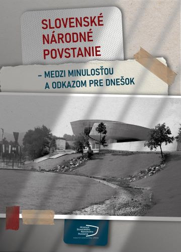 Slovenské národné povstanie - medzi minulosťou a odkazom pre dnešok