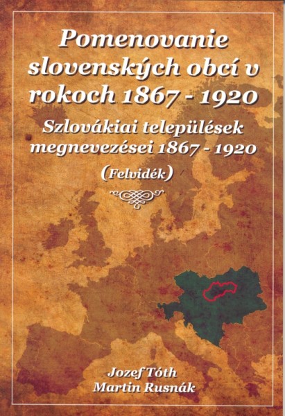 Pomenovanie slovenských obcí v rokoch 1867-1920 Pomenovanie slovenských obcí v rokoch 1867-1920