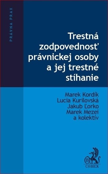 Trestná zodpovednosť právnickej osoby a jej trestné stíhanie Trestná zodpovednosť právnickej osoby a jej trestné stíhanie