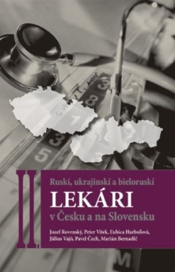 Ruskí, ukrajinskí a bieloruskí lekári v Česku a na Slovensku II. Ruskí, ukrajinskí a bieloruskí lekári v Česku a na Slovensku II.