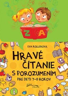 Hravé čítanie s porozumením Pre deti 7 - 8 rokov Hravé čítanie s porozumením Pre deti 7 - 8 rokov