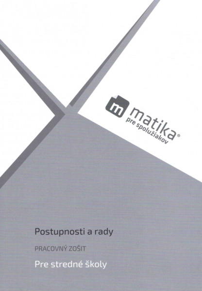 Matika pre spolužiakov: Postupnosti a rady (pracovný zošit) Matika pre spolužiakov: Postupnosti a rady (pracovný zošit)