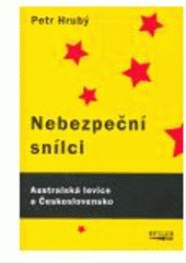 Nebezpeční snílci. Australští komunisté a Československo Nebezpeční snílci. Australští komunisté a Československo