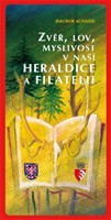 Zvěř, lov, myslivost v naší heraldice a filatelii Zvěř, lov, myslivost v naší heraldice a filatelii