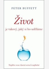 Život je takový, jaký si ho uděláme Život je takový, jaký si ho uděláme