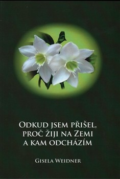 Odkud jsem přišel, proč žiji na Zemi a kam odcházím Odkud jsem přišel, proč žiji na Zemi a kam odcházím