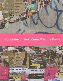 Současné umění očima Martina Fryče Současné umění očima Martina Fryče