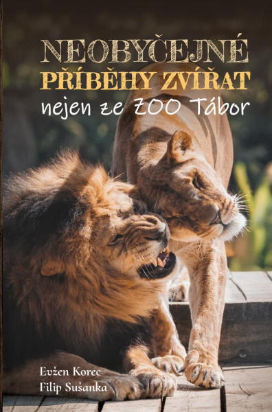 Neobyčejné příběhy zvířat nejen ze ZOO Tábor Neobyčejné příběhy zvířat nejen ze ZOO Tábor