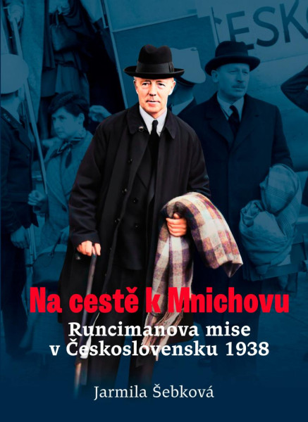 Na cestě k Mnichovu - Runcimanova mise v Československu 1938 Na cestě k Mnichovu - Runcimanova mise v Československu 1938