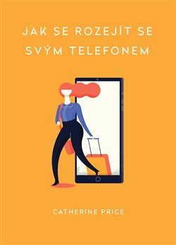 Jak se rozejít se svým telefonem Jak se rozejít se svým telefonem