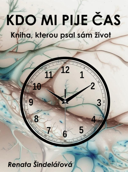 Kdo mi pije čas - Kniha, kterou psal sám život Kdo mi pije čas - Kniha, kterou psal sám život