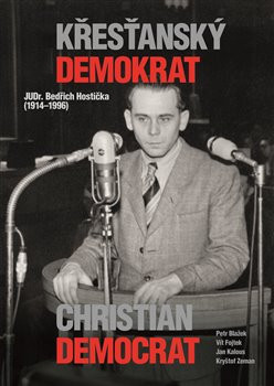 Křesťanský demokrat JUDr. Bedřich Hostička Křesťanský demokrat JUDr. Bedřich Hostička