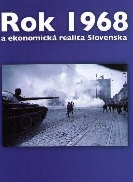 Rok 1968 a ekonomická realita Slovenska Rok 1968 a ekonomická realita Slovenska