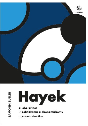 Hayek a jeho prínos k politickému a ekonomickému mysleniu dneška Hayek a jeho prínos k politickému a ekonomickému mysleniu dneška