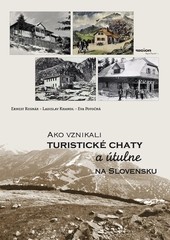 Ako vznikali turistické chaty a útulne na Slovensku Ako vznikali turistické chaty a útulne na Slovensku