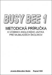 Busy Bee 1 Metodická príručka Busy Bee 1 Metodická príručka