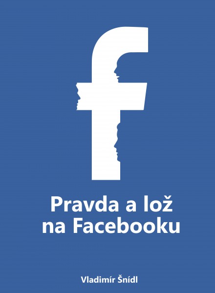 Pravda a lož na Facebooku Pravda a lož na Facebooku