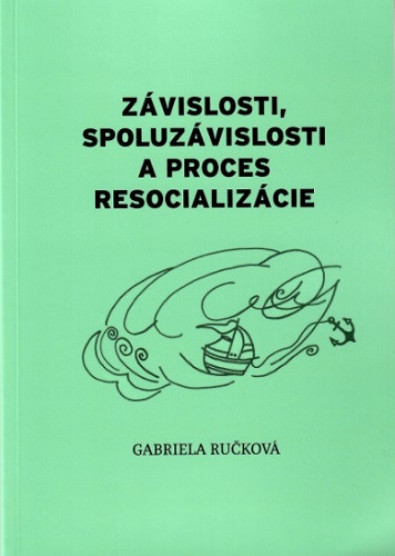Závislosti, spoluzávislosti a proces resocializácie Závislosti, spoluzávislosti a proces resocializácie