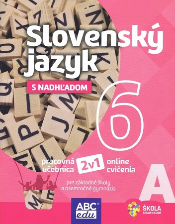 Slovenský jazyk s nadhľadom 6 - časť A Slovenský jazyk s nadhľadom 6 - časť A
