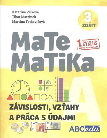 Matematika A - zošit 3 (Závislosti, vzťahy a práca s údajmi) Matematika A - zošit 3 (Závislosti, vzťahy a práca s údajmi)