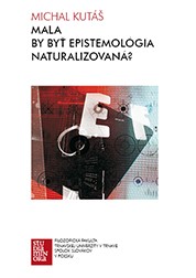 Mala by byť epistemológia naturalizovaná? Mala by byť epistemológia naturalizovaná?