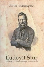 Ľudovít Štúr. Pedagóg a tvorca koncepcie vzdelávania Ľudovít Štúr. Pedagóg a tvorca koncepcie vzdelávania