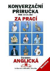 Česko-anglická konverzační příručka pro cestující za prací Česko-anglická konverzační příručka pro cestující za prací