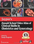 Jaypees Donald School Video Atlas of Clinical Skills in Obstetrics and Gynecology Jaypees Donald School Video Atlas of Clinical Skills in Obstetrics and Gynecology