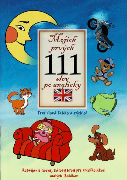 Mojich prvých 111 slov po anglicky. Prvé slová ľahko a rýchlo! Mojich prvých 111 slov po anglicky. Prvé slová ľahko a rýchlo!