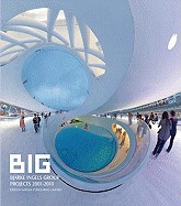 Big: Bjarke Ingels Group Projects 2001-2010 Big: Bjarke Ingels Group Projects 2001-2010