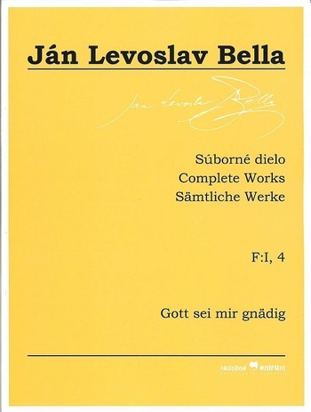 Súborné dielo F:I, 4 - Gott sei mir gnädig (Ján Levoslav Bella) Súborné dielo F:I, 4 - Gott sei mir gnädig (Ján Levoslav Bella)