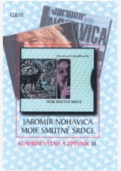 Jaromír Nohavica 3. díl - písně z CD Moje smutné srdce / pro klavír a kytaru Jaromír Nohavica 3. díl - písně z CD Moje smutné srdce / pro klavír a kytaru