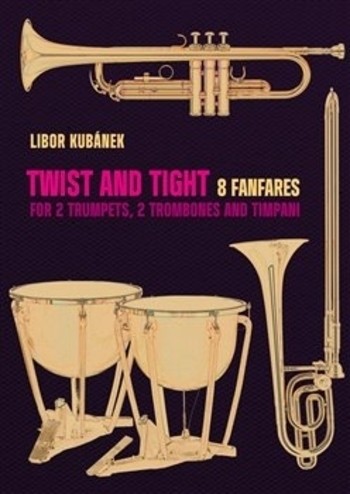 Twist and Tight - 8 fanfares for 2 trumpets, 2 trombones and timpani Twist and Tight - 8 fanfares for 2 trumpets, 2 trombones and timpani