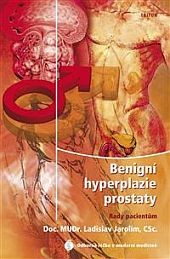 Benigní hyperplazie prostaty - rady pacientům Benigní hyperplazie prostaty - rady pacientům