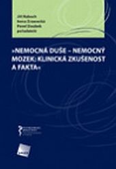 Nemocná duše - nemocný mozek: klinická zkušenost a fakta Nemocná duše - nemocný mozek: klinická zkušenost a fakta