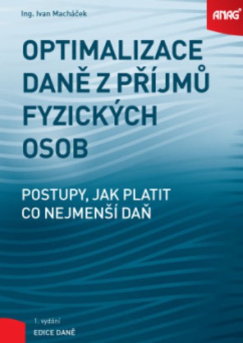 Optimalizace daně z příjmů fyzických osob - Postupy, jak platit co nejnižší daň Optimalizace daně z příjmů fyzických osob - Postupy, jak platit co nejnižší daň